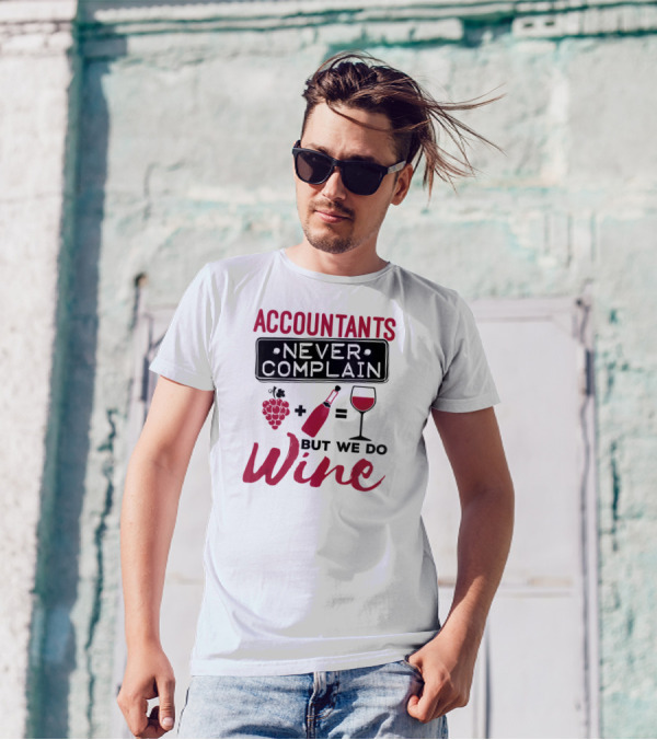 Accountants Never Complain But We Do Wine T-Shirt