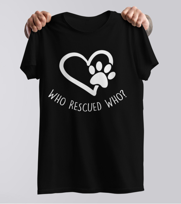 Who Rescued Who Paw Heart T-Shirt