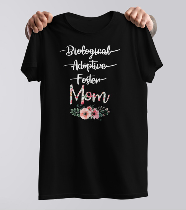 Biological Adoptive Foster Mom Floral Text With Flowers T-Shirt