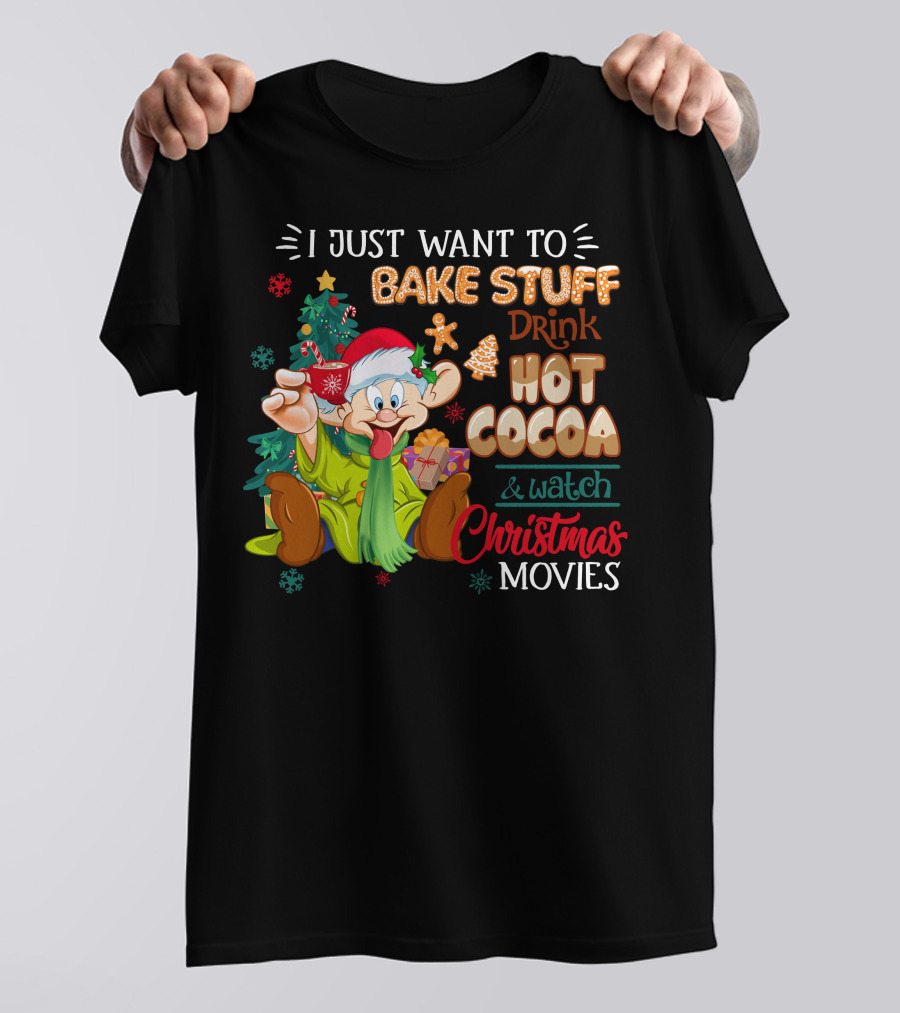I Just Want To Bake Stuff Drink Hot Cocoa & Watch Christmas Movies T-Shirt