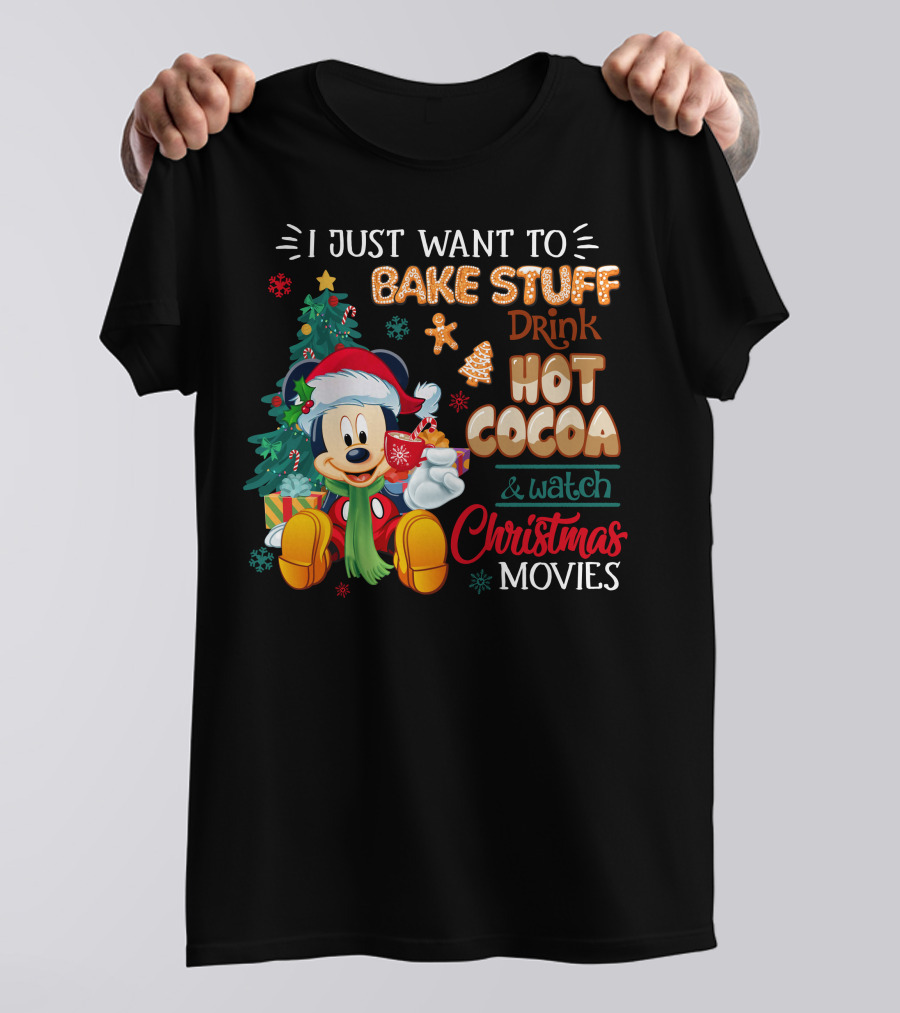 I Just Want To Bake Stuff Drink Hot Cocoa & Watch Christmas Movies Mickey T-Shirt