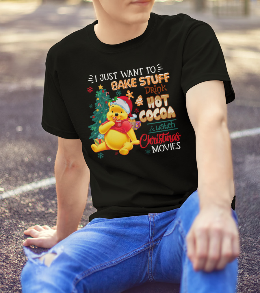 I Just Want To Bake Stuff Drink Hot Cocoa And Watch Christmas Movies Pooh T-Shirt