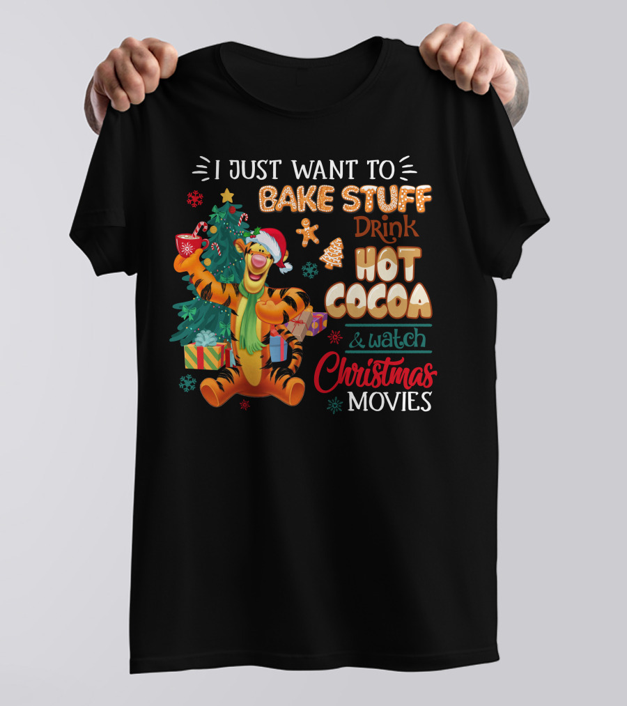 I Just Want To Bake Stuff Drink Hot Cocoa And Watch Christmas Movies Tigger Holiday Theme T-Shirt