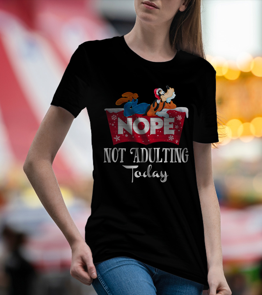 Goofy Nope Not Adulting Today Christmas Holiday T-Shirt