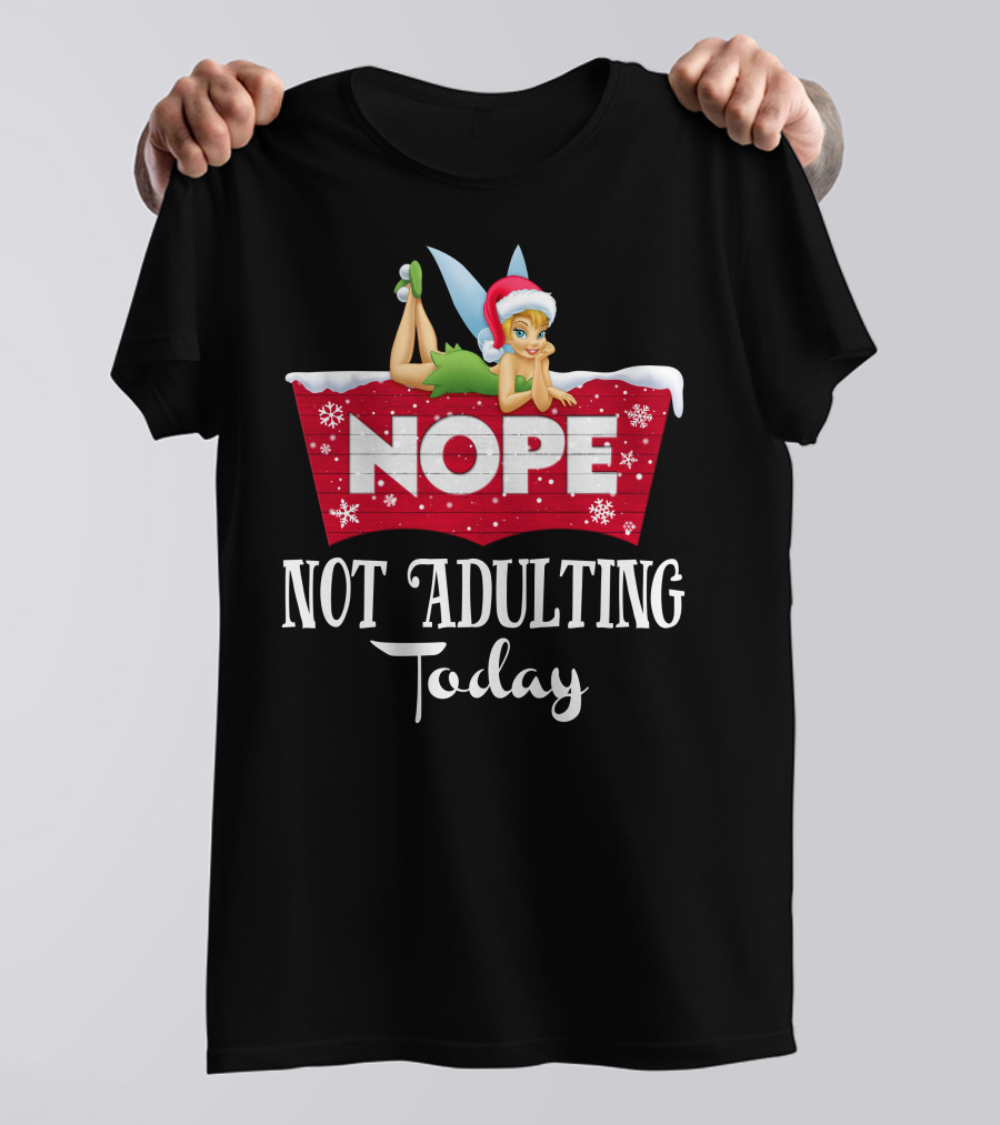 Nope Not Adulting Today Tinkerbell Santa Hat Snowflakes T-Shirt