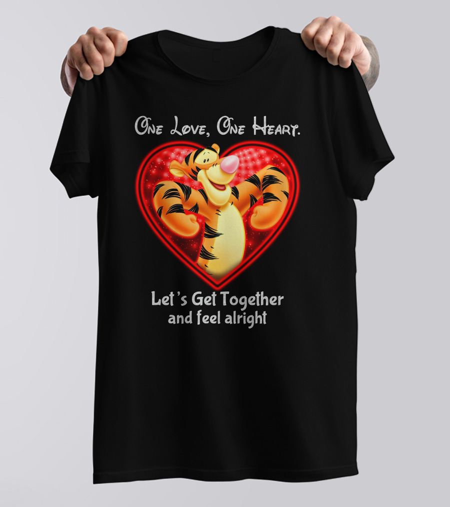 One Love One Heart Let's Get Together Tigger Feel Alright T-Shirt