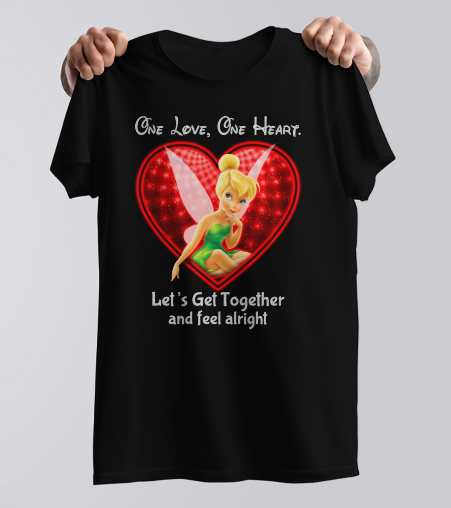 One Love One Heart Let's Get Together And Feel Alright Tinkerbell T-Shirt