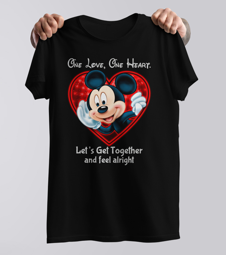 One Love One Heart Let's Get Together And Feel Alright Mickey T-Shirt