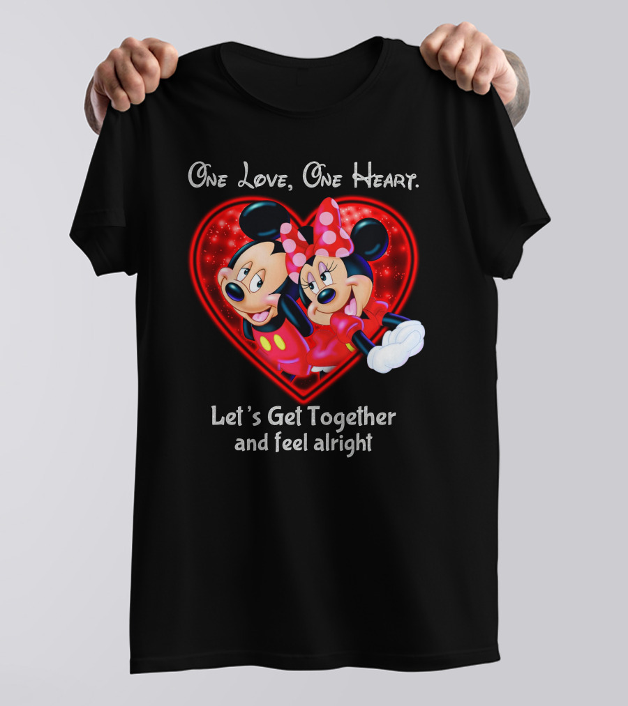 One Love One Heart Let's Get Together And Feel Alright Mickey And Minnie T-Shirt
