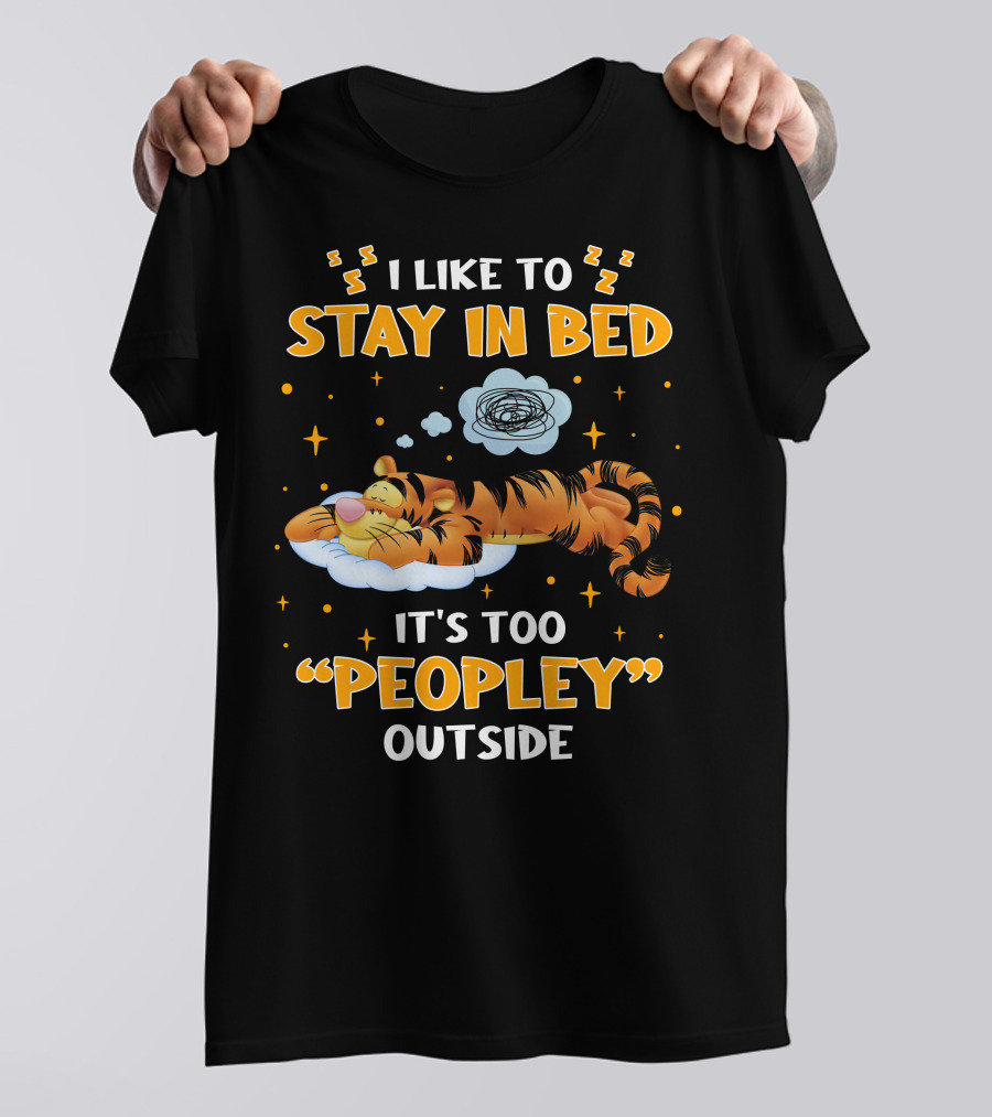 I Like To Stay In Bed Tigger It's Too Peopley Outside T-Shirt