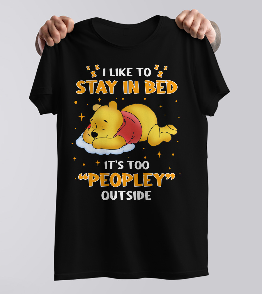 I Like To Stay In Bed It's Too Peopley Outside Pooh T-Shirt