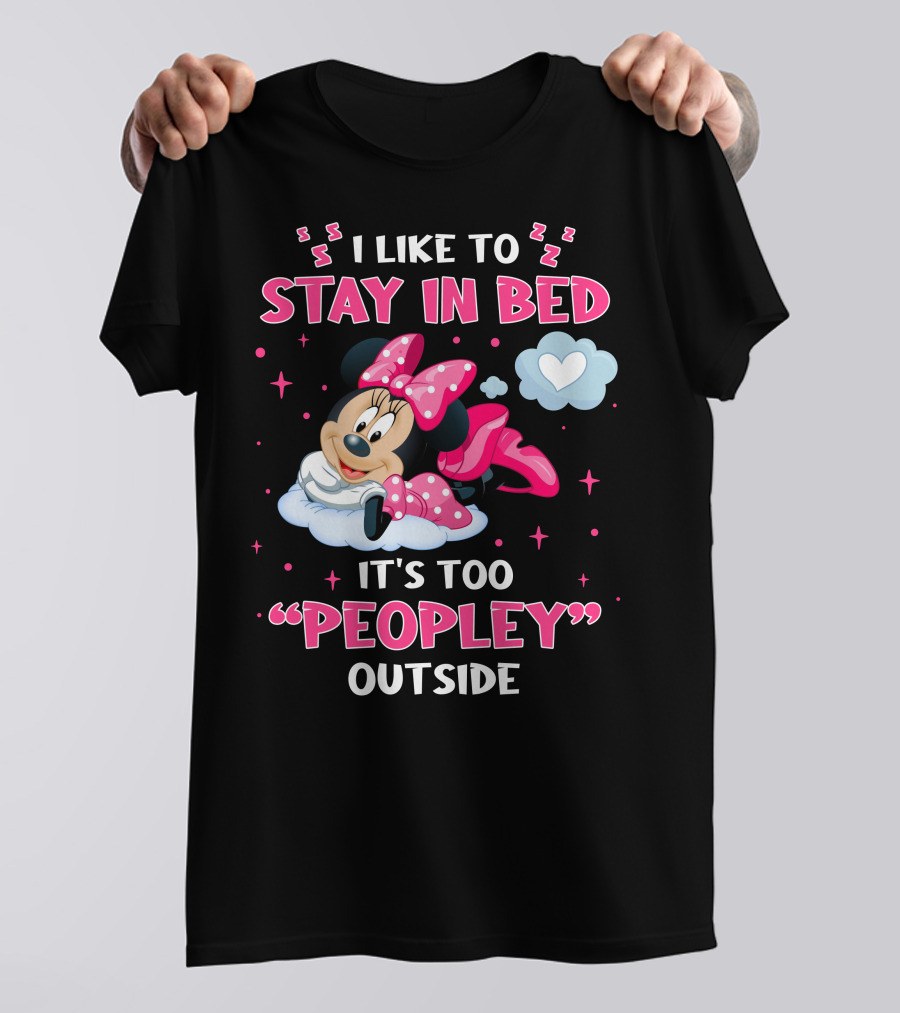 I Like To Stay In Bed It's Too Peopley Outside Minnie T-Shirt