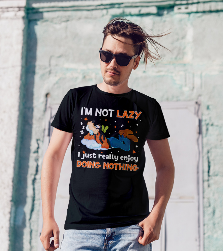 I'm Not Lazy I Just Really Enjoy Doing Nothing Goofy T-Shirt