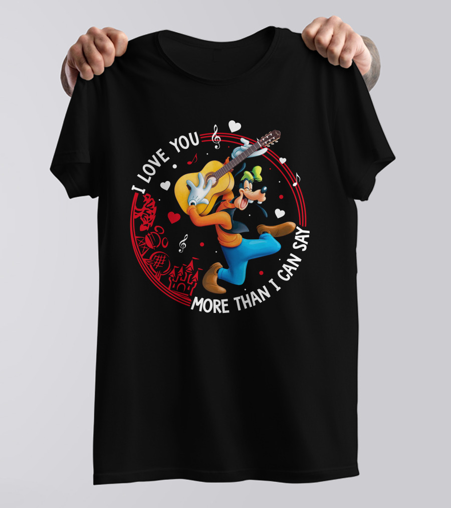 I LOVE YOU MORE THAN I CAN SAY GOOFY GUITAR MUSIC HEARTS T-Shirt