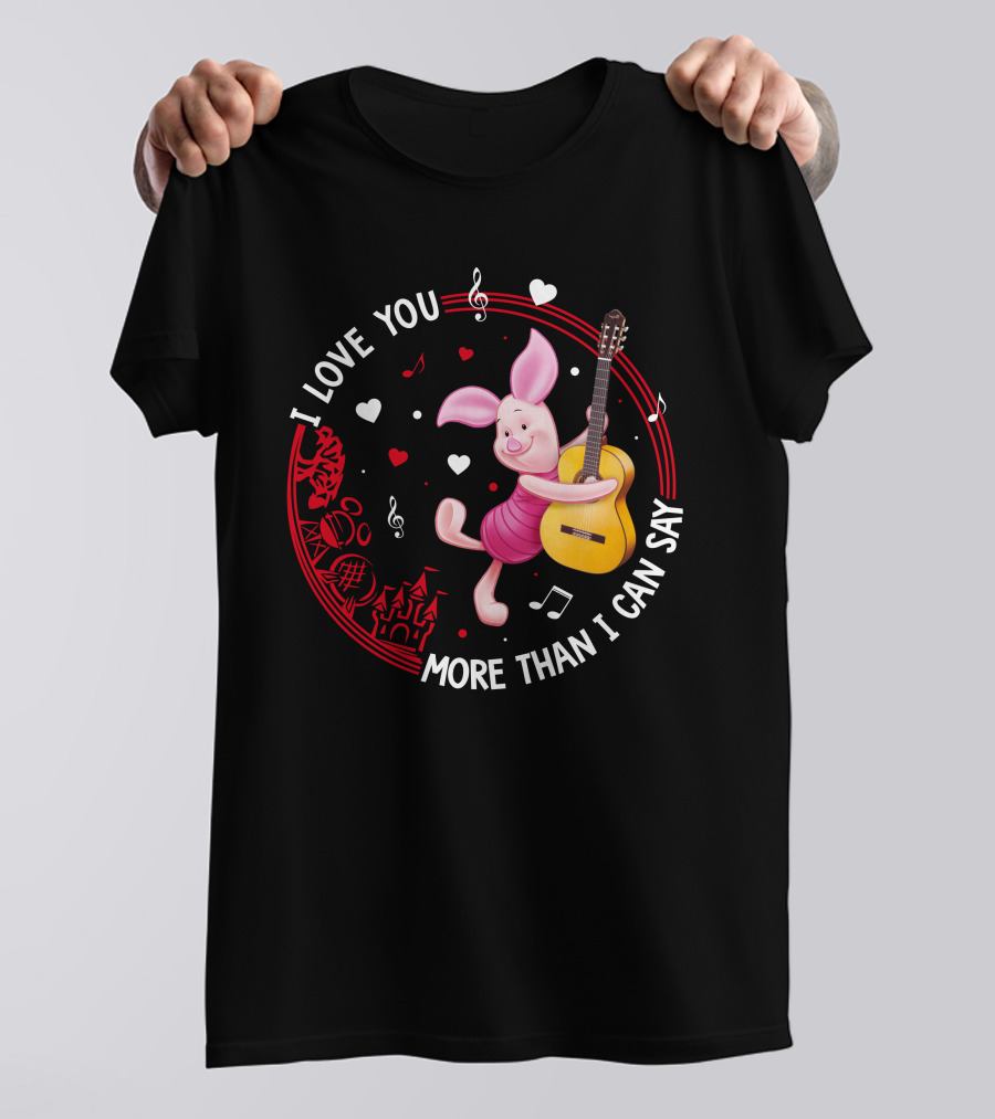 I LOVE YOU MORE THAN I CAN SAY PIGLET LOVE T-Shirt