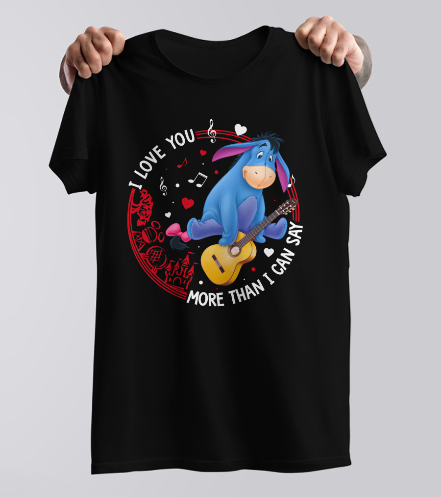 I LOVE YOU MORE THAN I CAN SAY EEYORE MUSIC GUITAR HEARTS T-Shirt