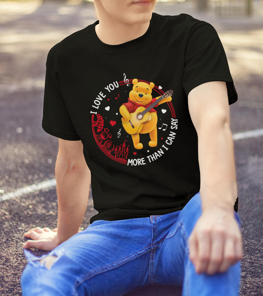 I LOVE YOU MORE THAN I CAN SAY POOH LOVE T-Shirt