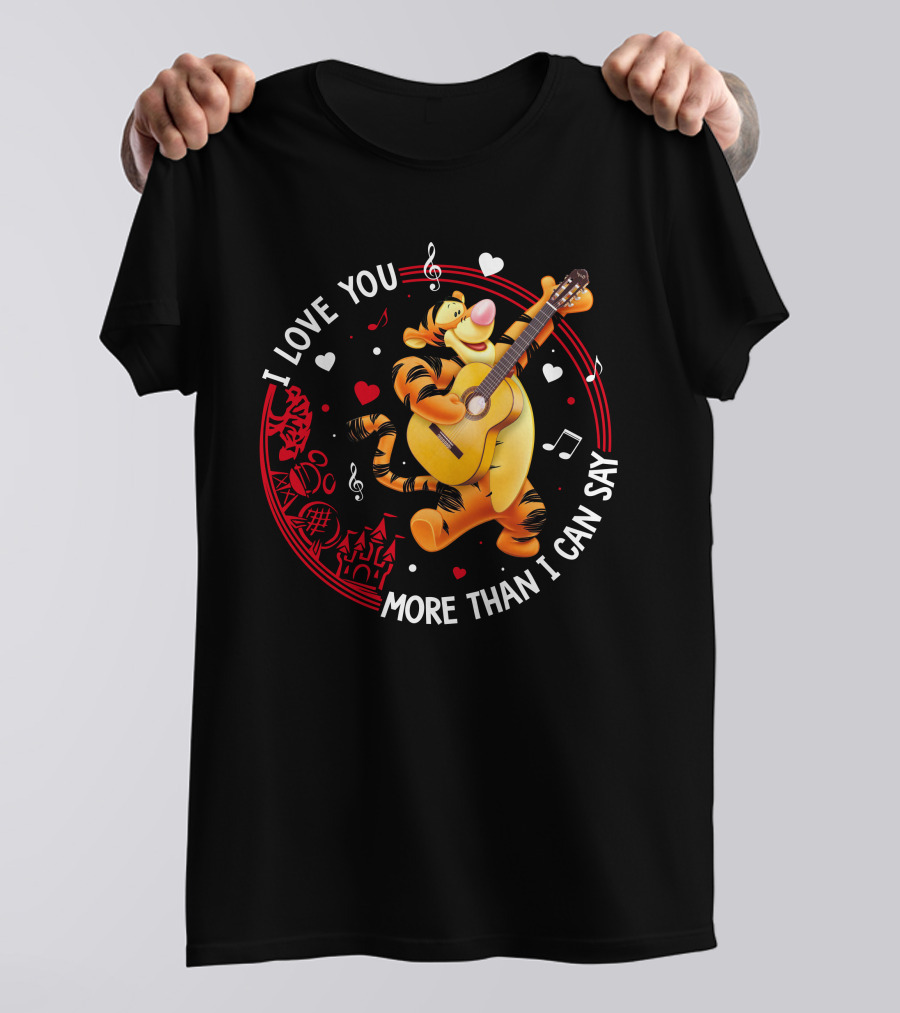 I LOVE YOU MORE THAN I CAN SAY TIGGER GUITAR MUSIC HEARTS T-Shirt