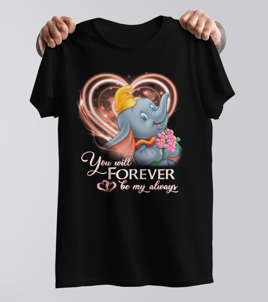 You Will Forever Be My Always Dumbo T-Shirt