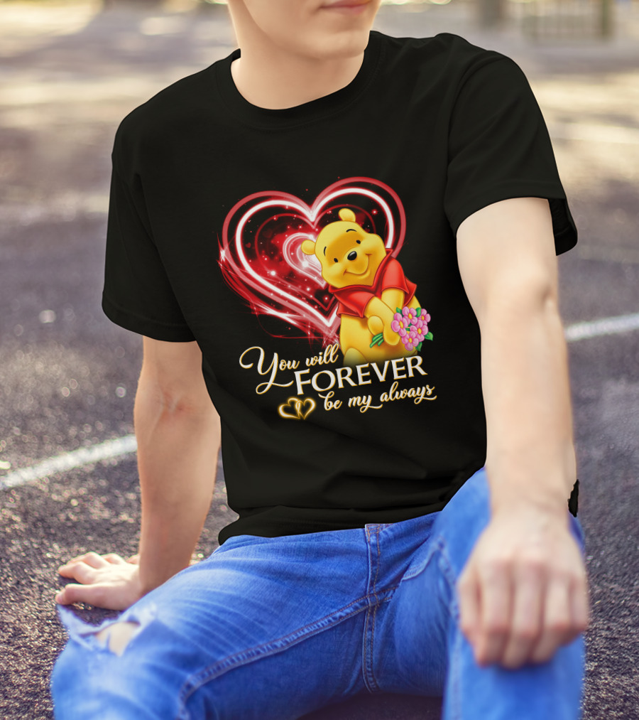 You Will Forever Be My Always Pooh T-Shirt