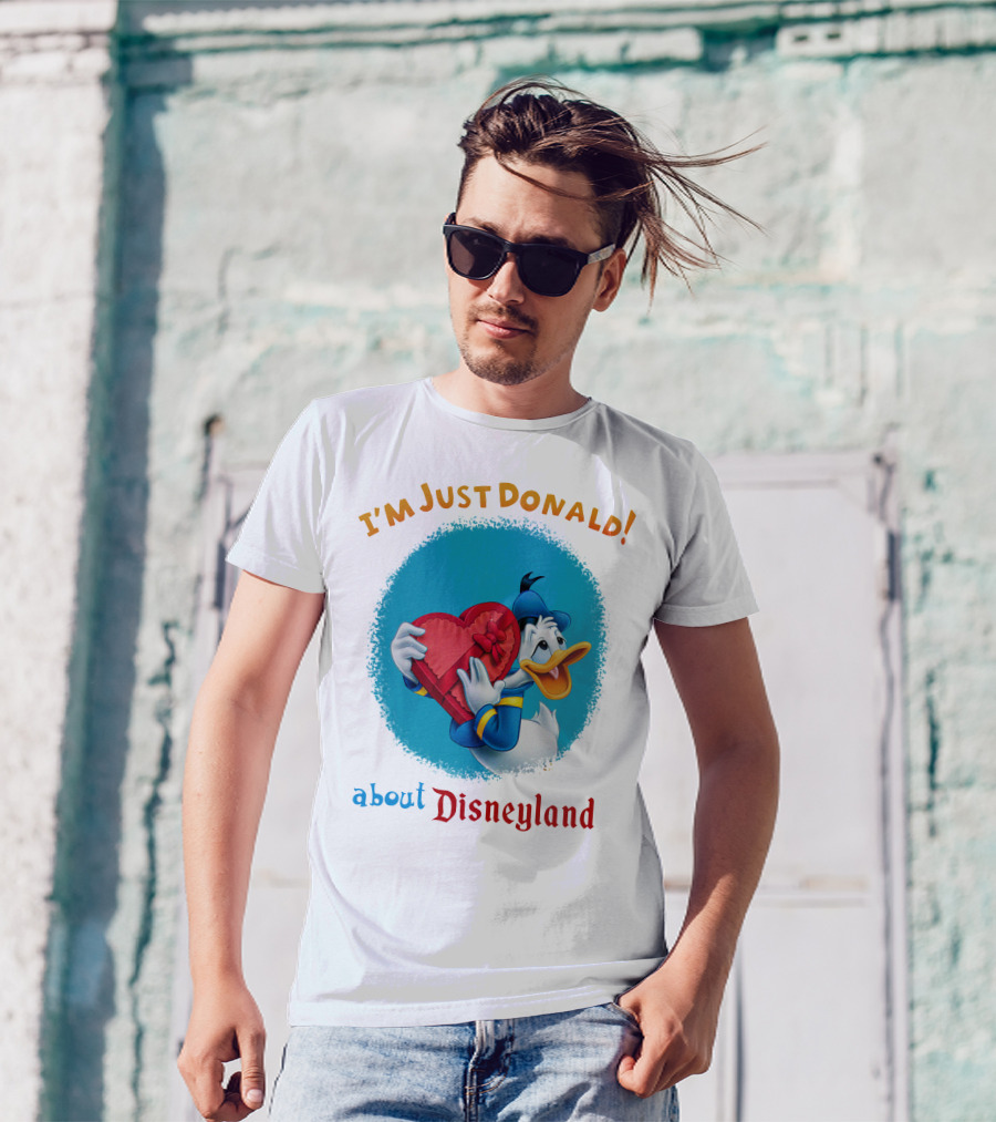 I'm Just Donald About Disneyland T-Shirt