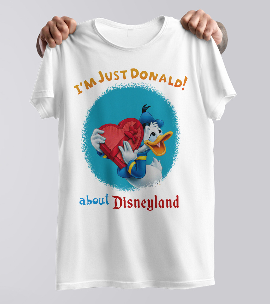 I'm Just Donald About Disneyland T-Shirt