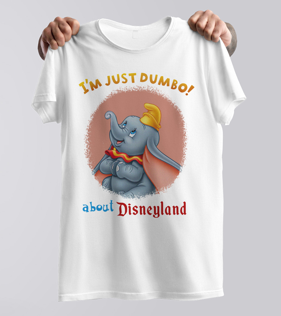 I'm Just Dumbo About Disneyland T-Shirt