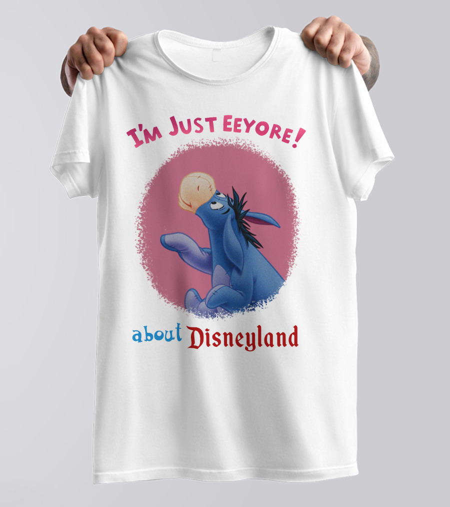 I'm Just Eeyore About Disneyland T-Shirt