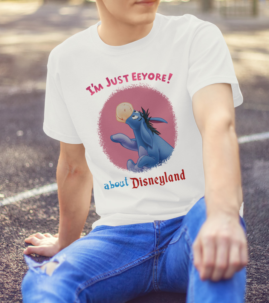 I'm Just Eeyore About Disneyland T-Shirt