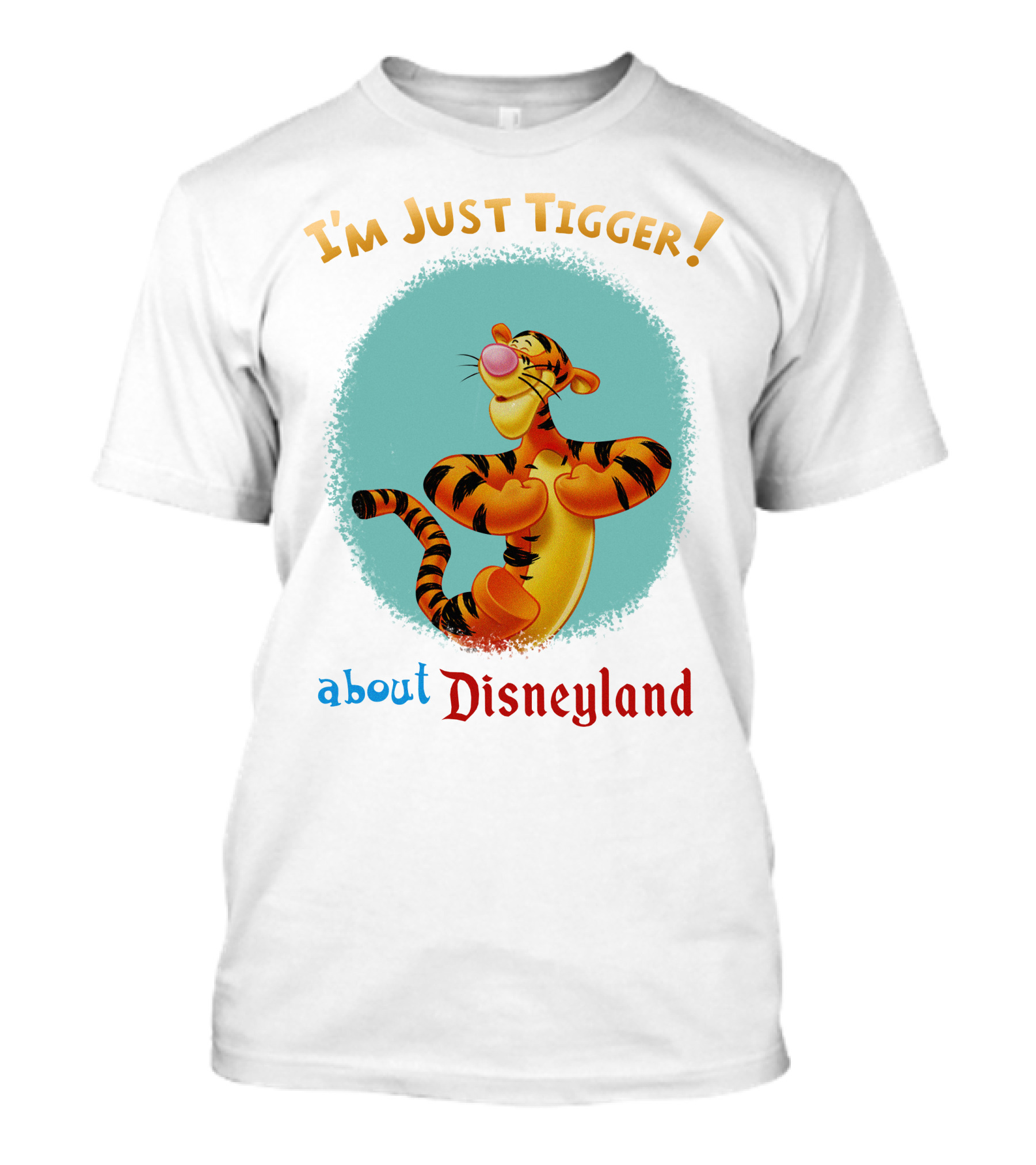 I'm Just Tigger About Disneyland T-Shirt