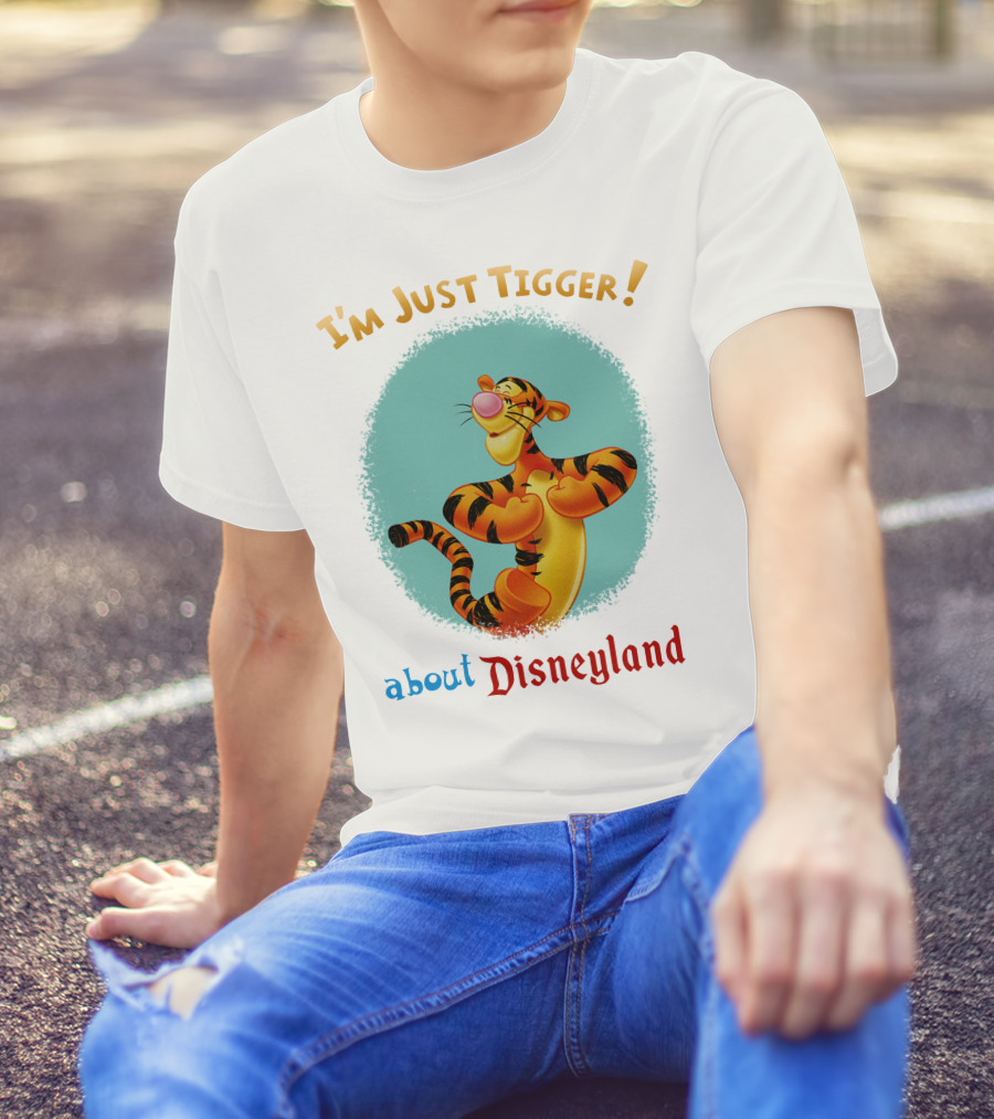 I'm Just Tigger About Disneyland T-Shirt
