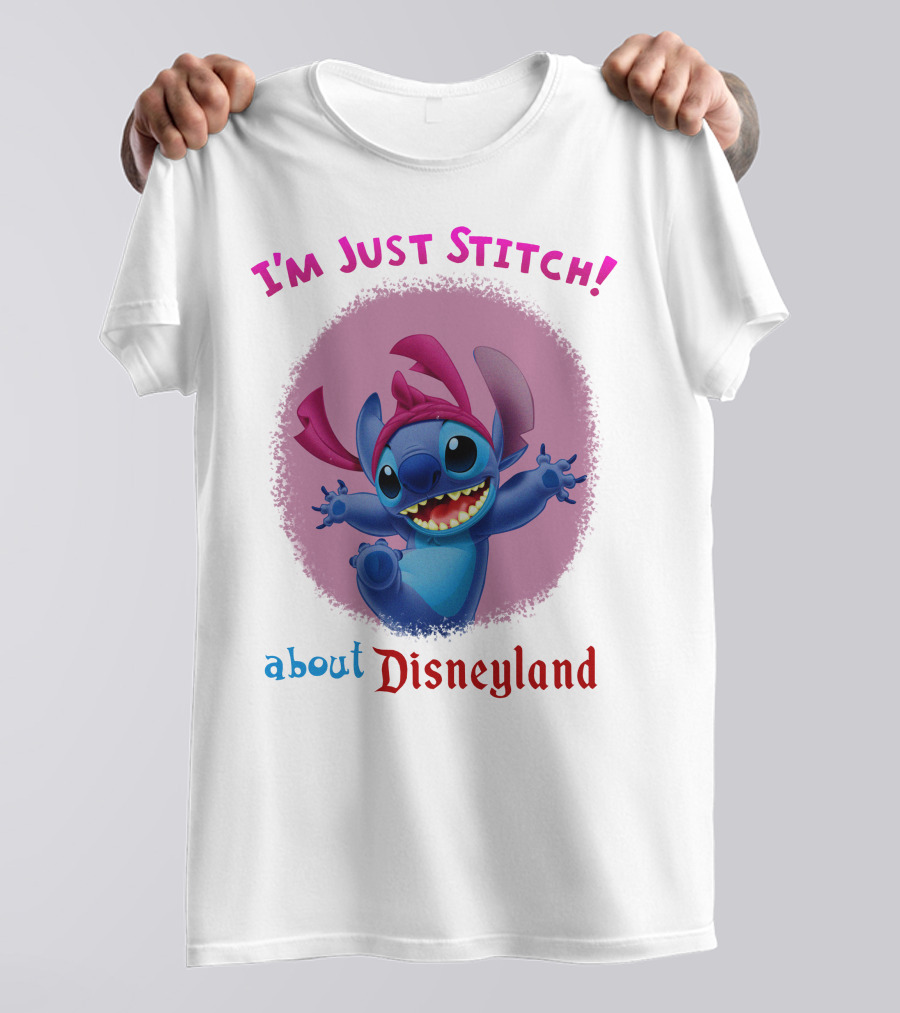 I'm Just Stitch About Disneyland T-Shirt