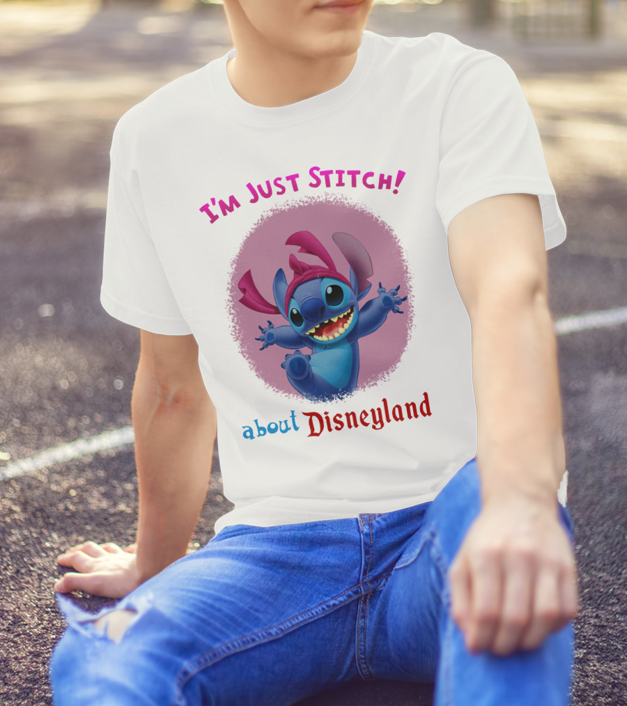 I'm Just Stitch About Disneyland T-Shirt