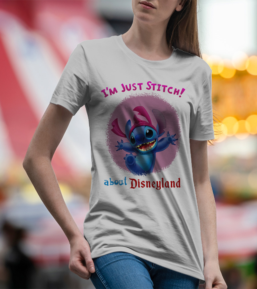 I'm Just Stitch About Disneyland T-Shirt