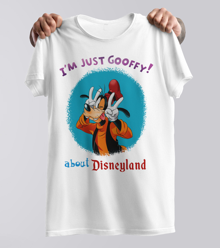 I'm Just Goofy About Disneyland T-Shirt