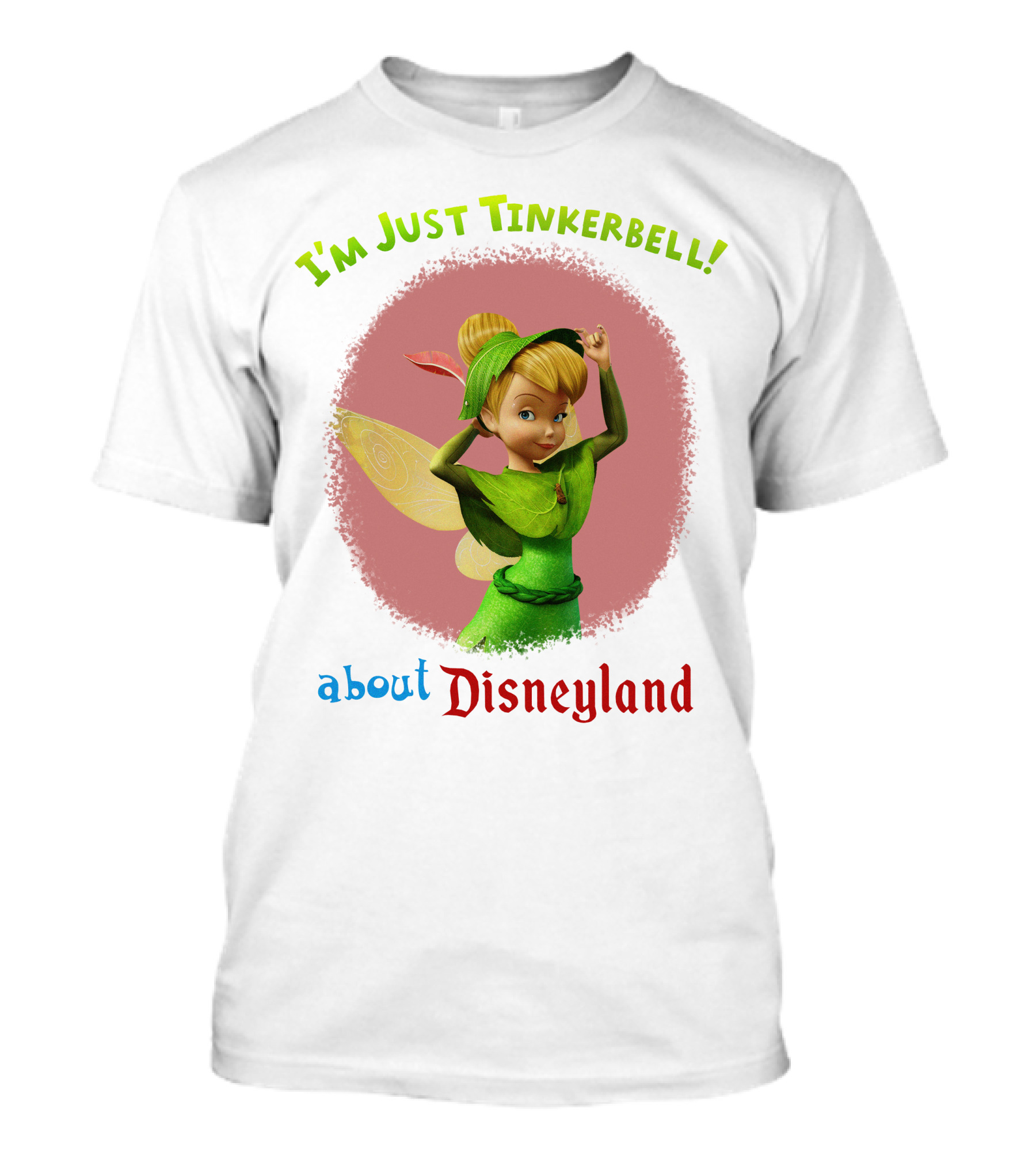 I'm Just Tinkerbell About Disneyland T-Shirt