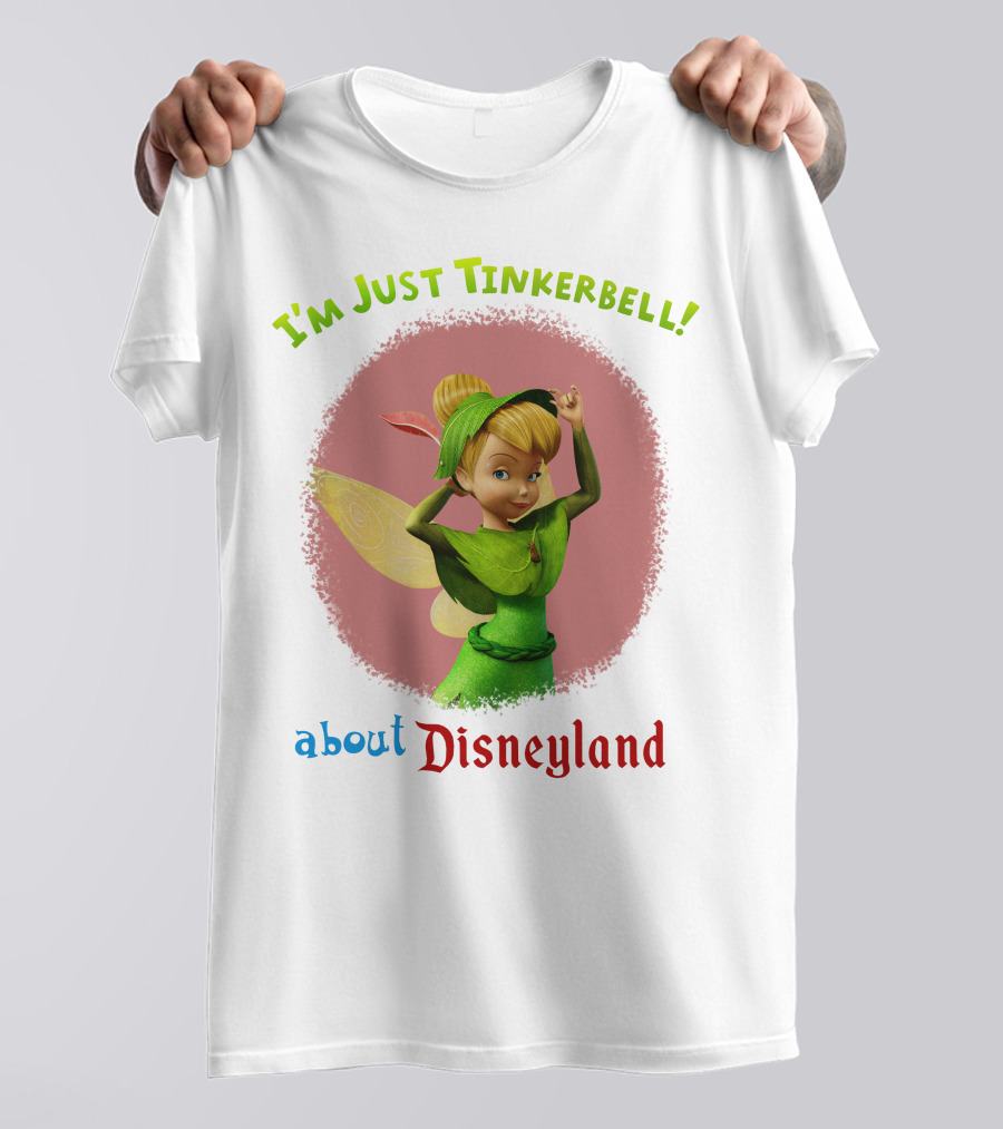 I'm Just Tinkerbell About Disneyland T-Shirt