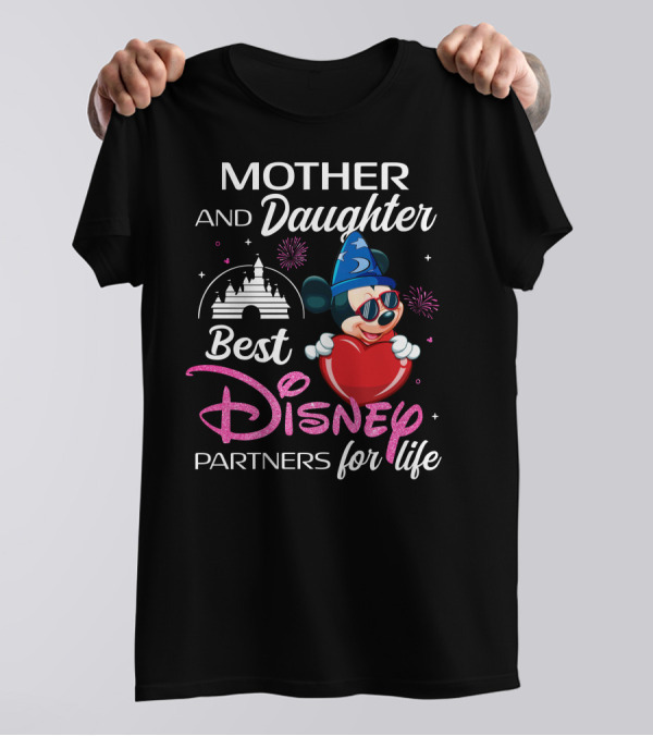 MOTHER AND DAUGHTER BEST DISNEY PARTNERS FOR LIFE T-Shirt