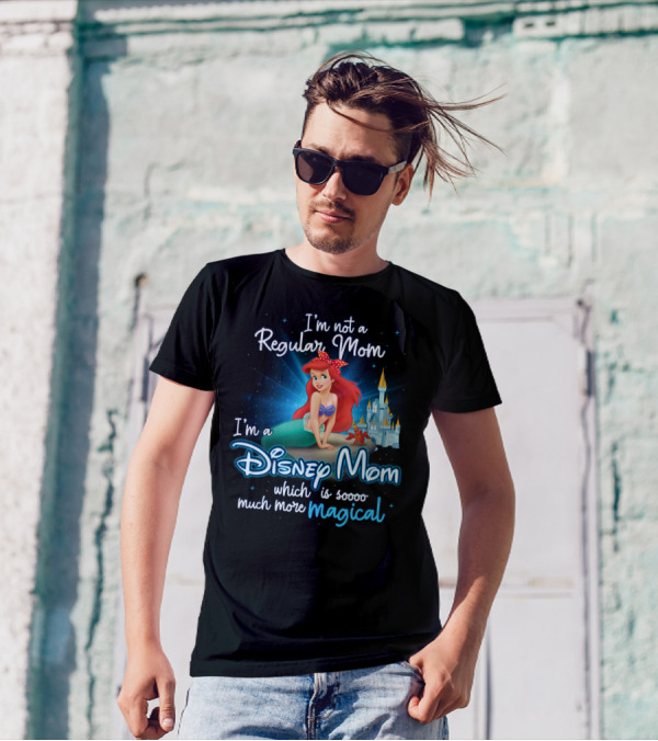I'm Not A Regular Mom I'm A Disney Mom Ariel Soooo Much More Magical T-Shirt