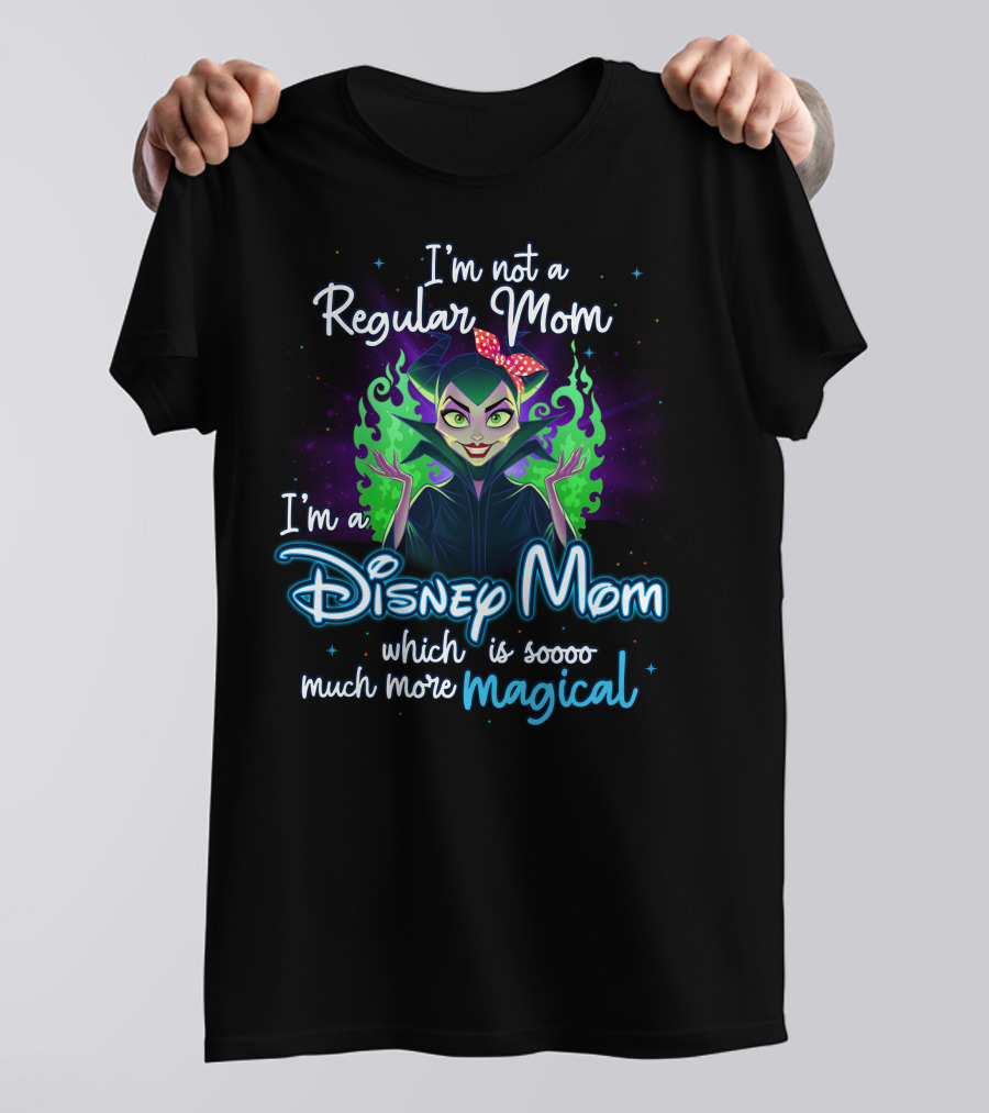 I'm Not A Regular Mom I'm A Disney Mom Which Is Soooo Much More Magical T-Shirt