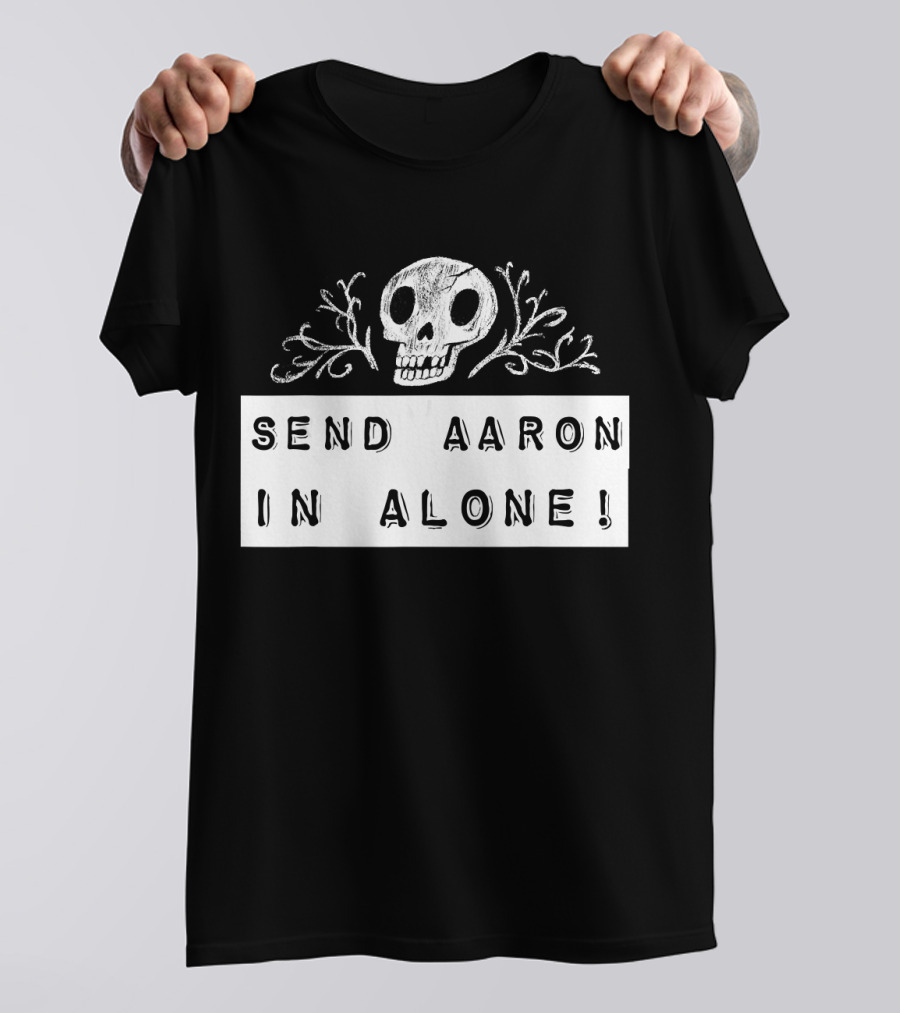 Send Aaron In Alone Ghost Hunting Investigator Spir Skull Elements T-Shirt