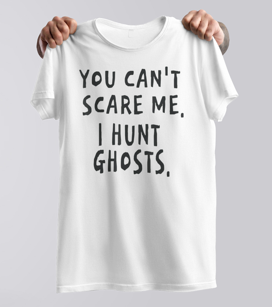 You Can't Scare Me I Hunt Ghosts Ghost Hunting Mens T-Shirt