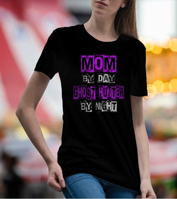 Mom By Day Ghost Hunter By Night T-Shirt