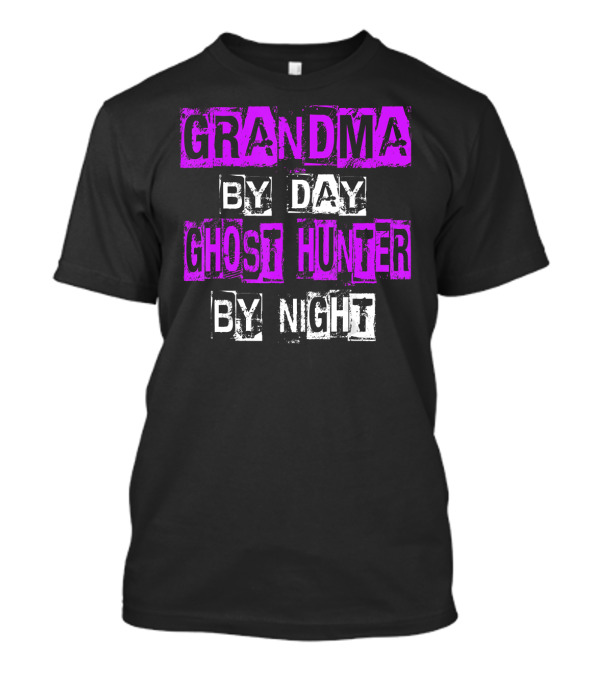 Grandma By Day Ghost Hunter By Night Women's Paranormal Spirited Adventure T-Shirt