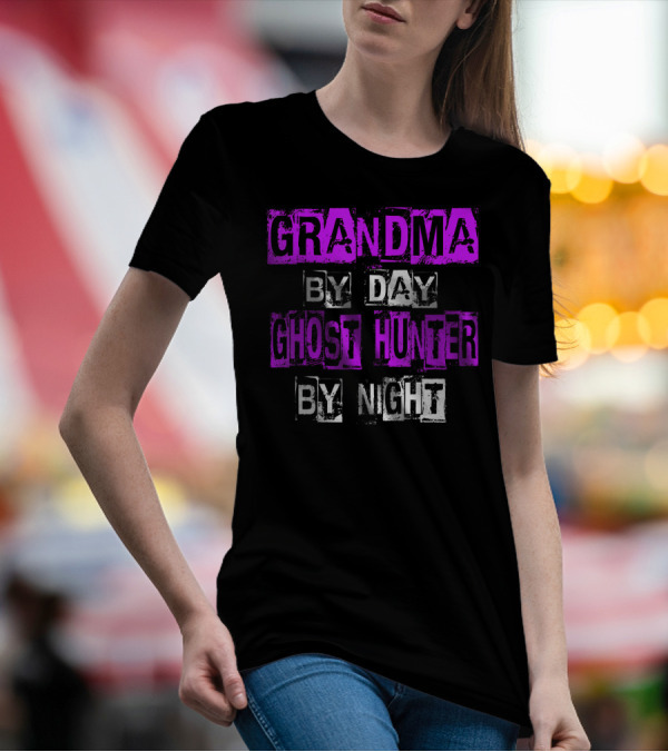 Grandma By Day Ghost Hunter By Night Women's Paranormal Spirited Adventure T-Shirt