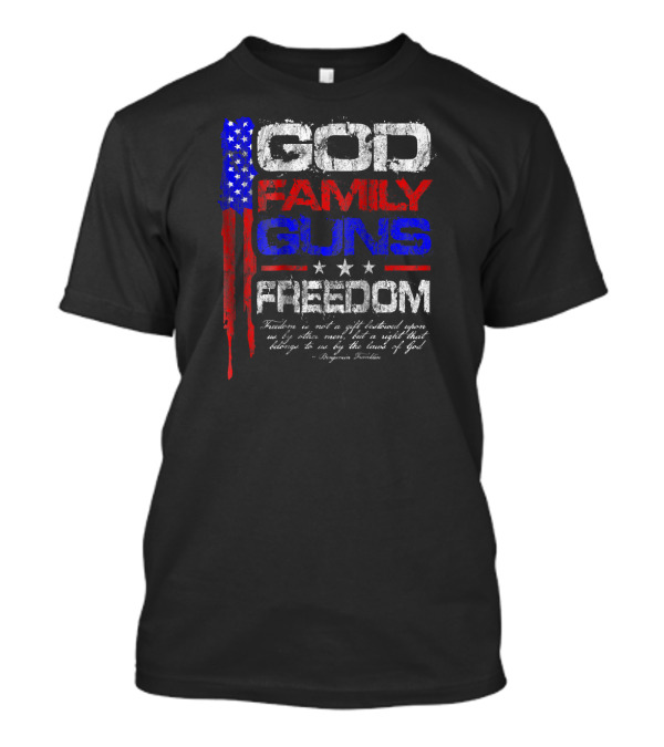 GOD FAMILY GUNS FREEDOM Conservative America Flag Benjamin Franklin T-Shirt