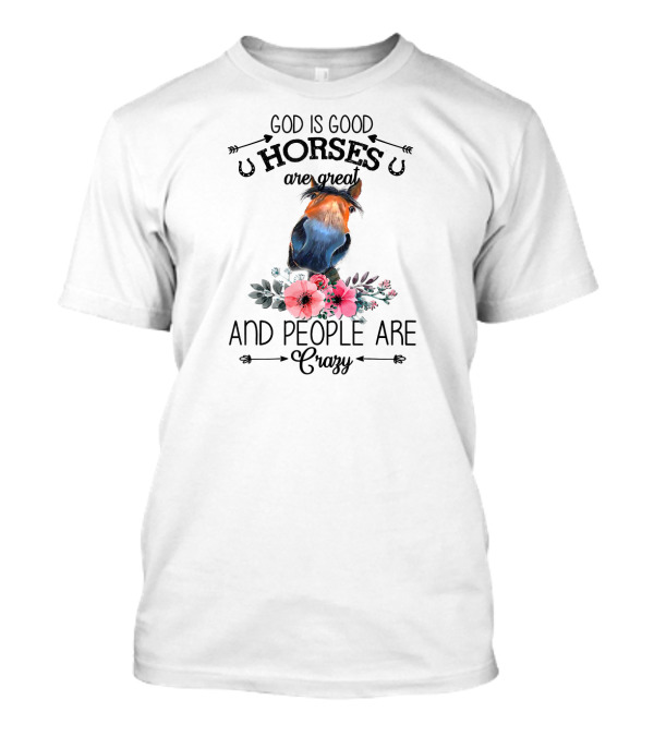 God Is Good Horses Are Great And People Are Crazy T-Shirt