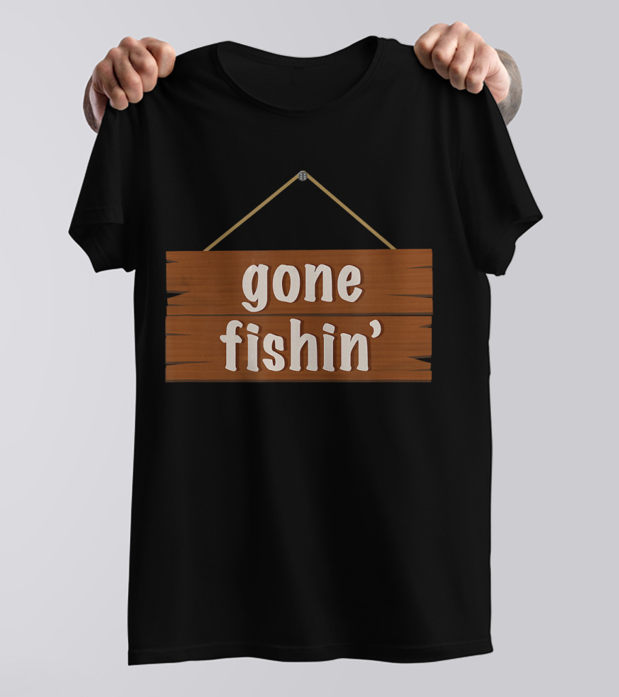 Gone Fishin' Funny Fishing Sign Plaque T-Shirt