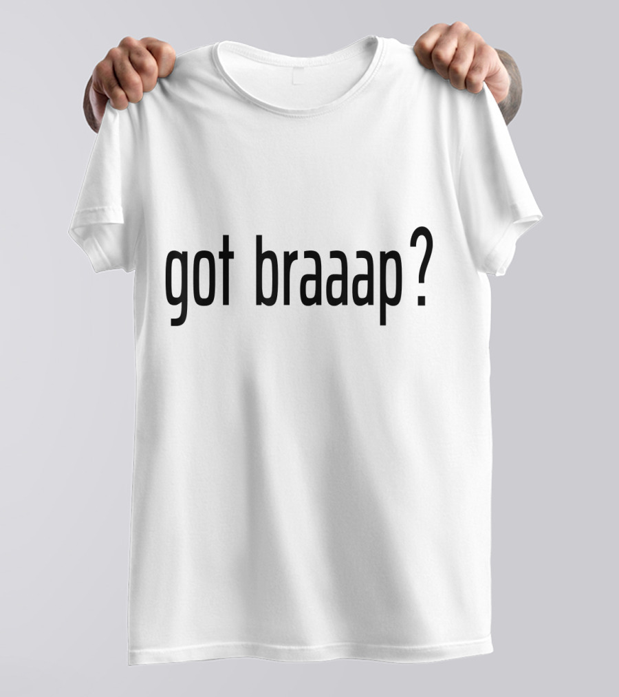 Got Braaap Motocross Dirt Bike Motorcycle T-Shirt