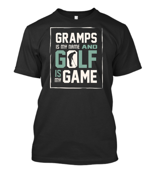Gramps Is My Name And Golf Is My Game T-Shirt